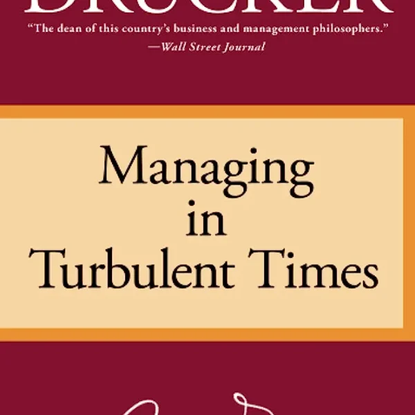 MANAGING IN TURBULENT TIMES BY PETER F.DRUCKER