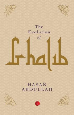 THE EVOLUTION OF GHALIB BY HASAN ABDULLAH