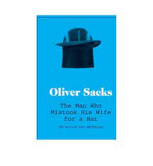 THE MAN WHO MISTOOK HIS WIFE FOR A HAT BY OLIVER SACKS