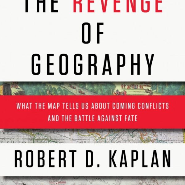 THE REVENGE OF GEOGRAPHY BY ROBERT D.KAPLAN