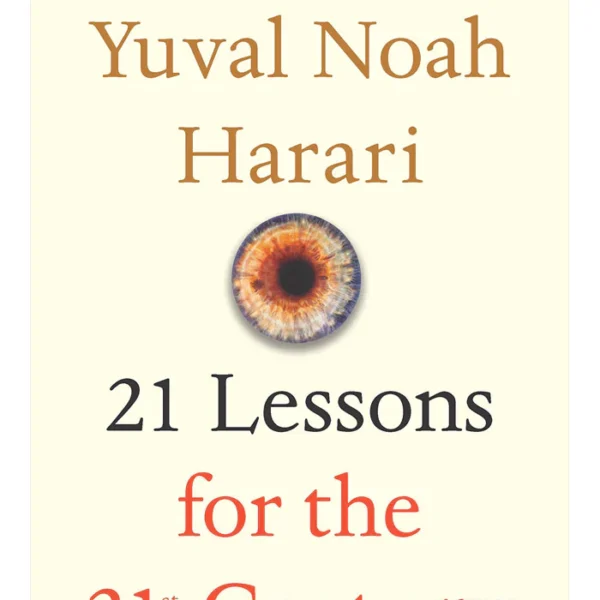 21 Lessons For The 21st Century By Yuval Noah Harari